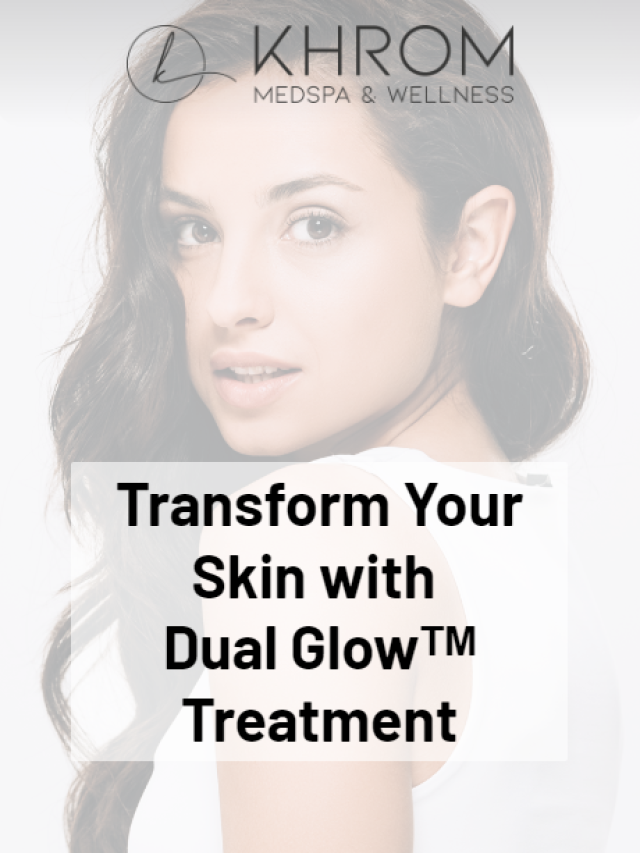 Transform Your Skin with Dual GlowTM Treatment